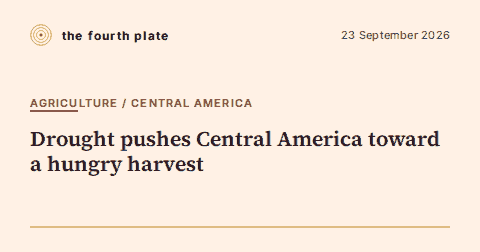 The Fourth Plate social card: Drought pushes Central America toward a hungry harvest
