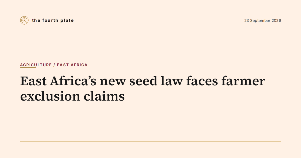 The Fourth Plate social card: East Africa's new seed law faces farmer exclusion claims