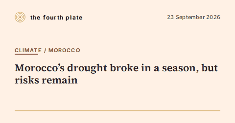 The Fourth Plate social card: Morocco's drought broke in a season, but risks remain